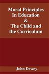 Moral Principles In Education & The Child and the Curriculum