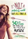 It's Not a Perfect World, but I'll Take It: 50 LifeLessons for Teens Like Me Who Are Kind of (YouKnow) Autistic