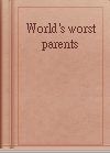 World's worst parents