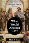 What Would Aristotle Do?: Self-Control Through the Power of Reason